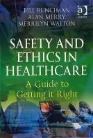 Safety and Ethics in Healthcare: A Guide to Getting it Right - Runciman, Bill a Merry, Alan a Walton, Merrilyn