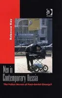 Men in Contemporary Russia - Kay, Rebecca