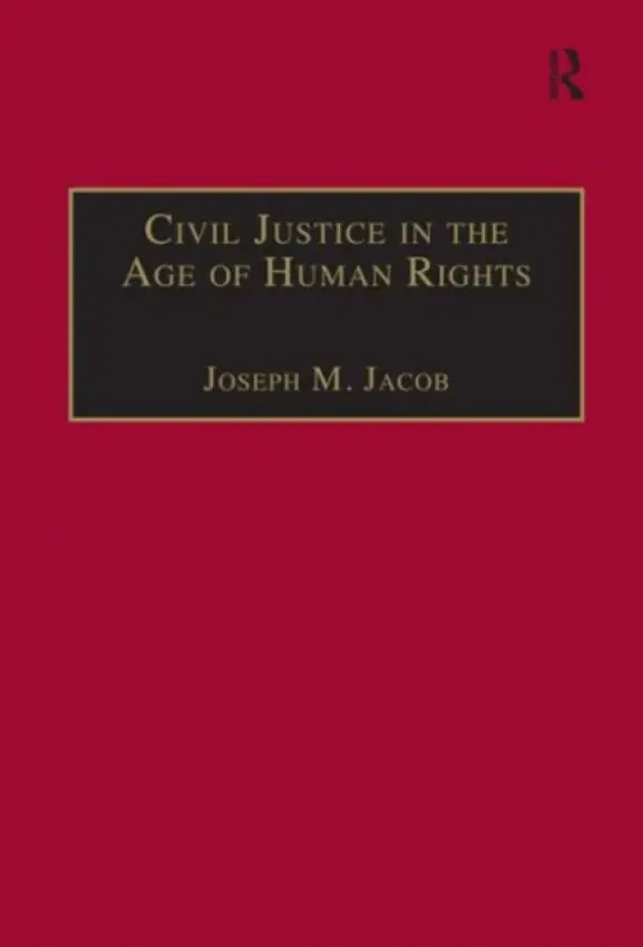 Civil Justice in the Age of Human Rights - Jacob, Joseph M.