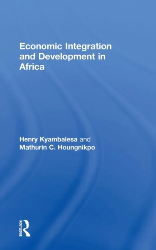 Economic Integration and Development in Africa - Kyambalesa, Henry a Houngnikpo, Mathurin C.