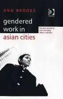 Gendered Work in Asian Cities - Brooks, Ann