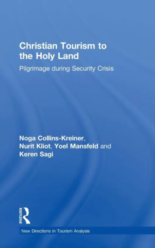 Christian Tourism to the Holy Land - Collins-Kreiner, Noga a Kliot, Nurit a Mansfeld, Yoel a Sagi, Keren