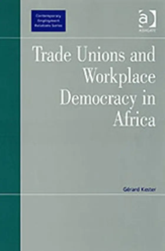 Trade Unions and Workplace Democracy in Africa - Kester, Gerard