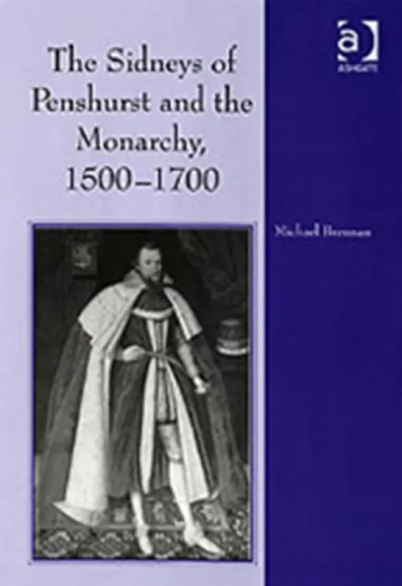 Sidneys of Penshurst and the Monarchy, 1500-1700 - Brennan, Michael G.