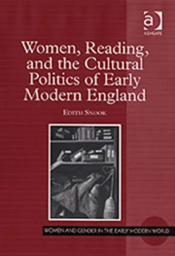 Women, Reading, and the Cultural Politics of Early Modern England - Snook, Edith