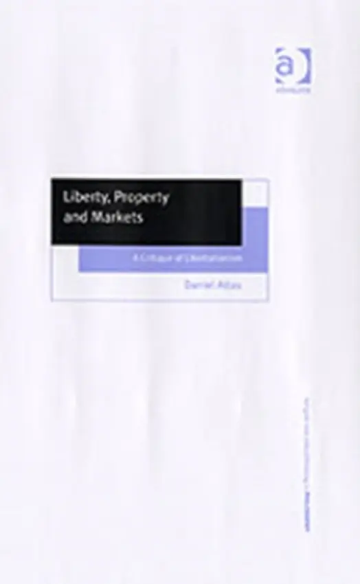 Liberty, Property and Markets - Attas, Daniel