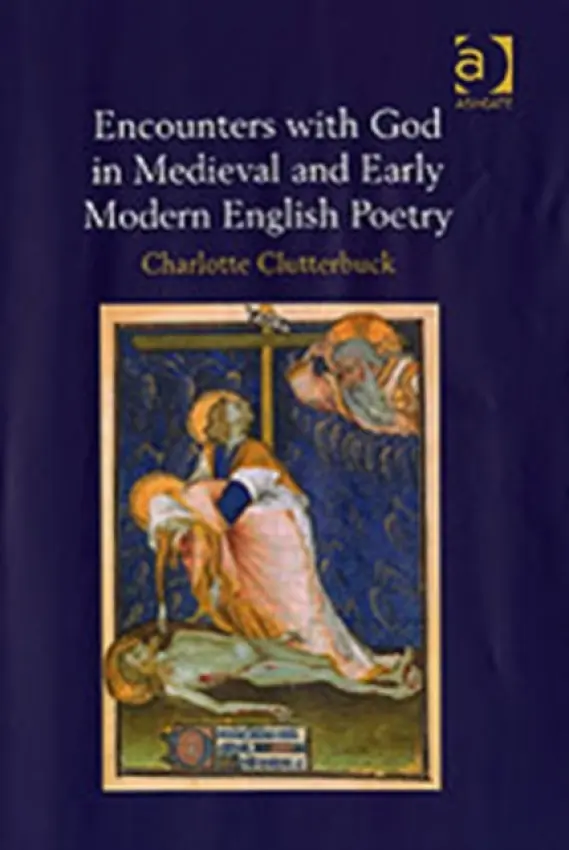 Encounters with God in Medieval and Early Modern English Poetry - Clutterbuck, Charlotte