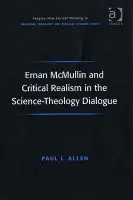 Ernan McMullin and Critical Realism in the Science-Theology Dialogue - Allen, Paul L.