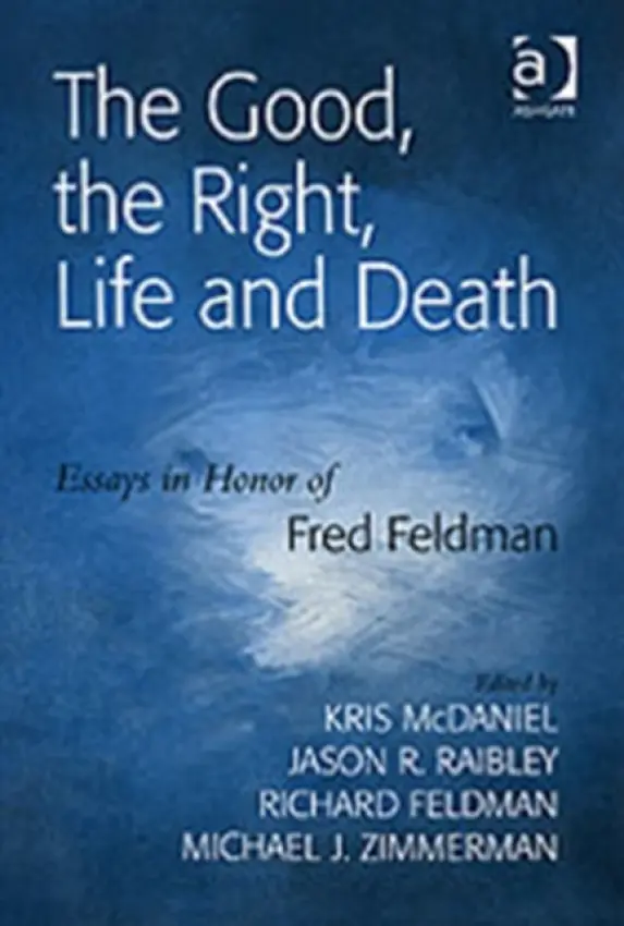 Good, the Right, Life and Death - Raibley, Jason R. a Zimmerman, Michael J.