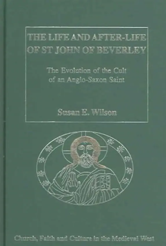 Life and After-Life of St John of Beverley - Wilson, Susan E.