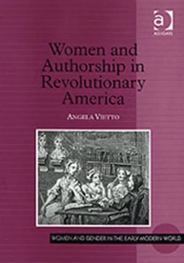 Women and Authorship in Revolutionary America - Vietto, Angela