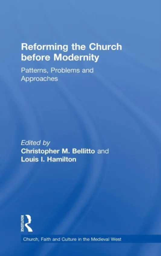 Reforming the Church before Modernity - Bellitto, Christopher M.