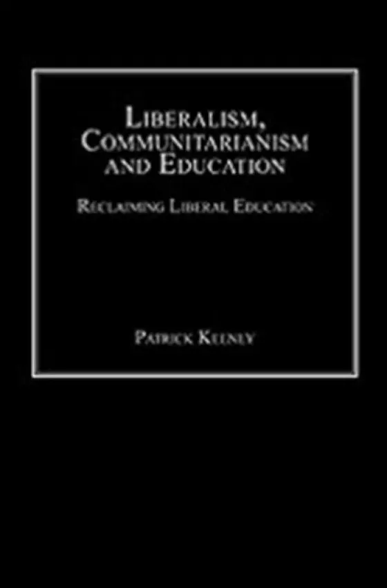 Liberalism, Communitarianism and Education - Keeney, Patrick