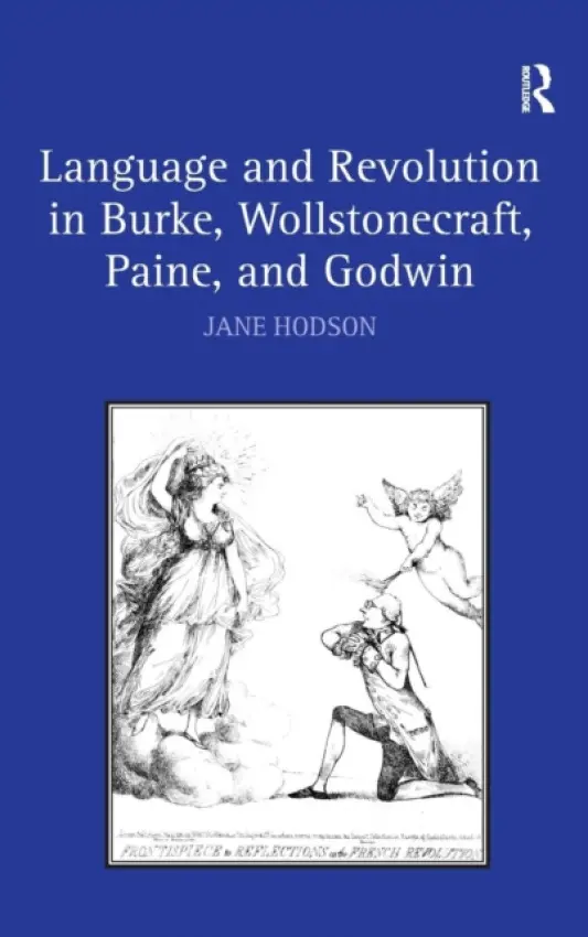 Language and Revolution in Burke, Wollstonecraft, Paine, and Godwin - Hodson, Jane