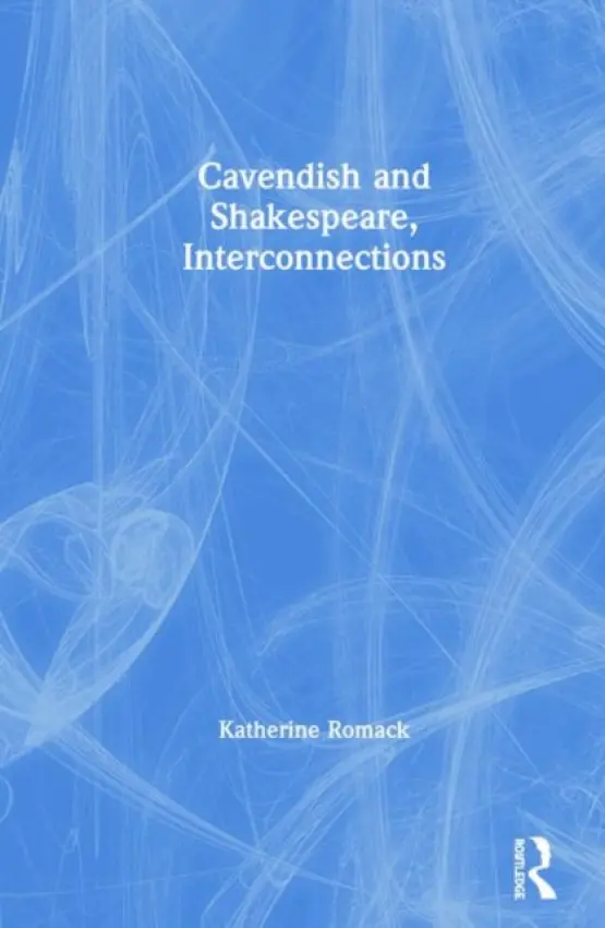 Cavendish and Shakespeare, Interconnections - Romack, Katherine