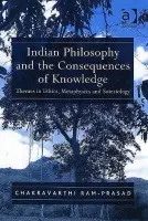 Indian Philosophy and the Consequences of Knowledge - Ram-Prasad, Chakravarthi