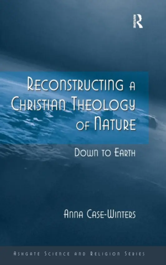 Reconstructing a Christian Theology of Nature - Case-Winters, Anna