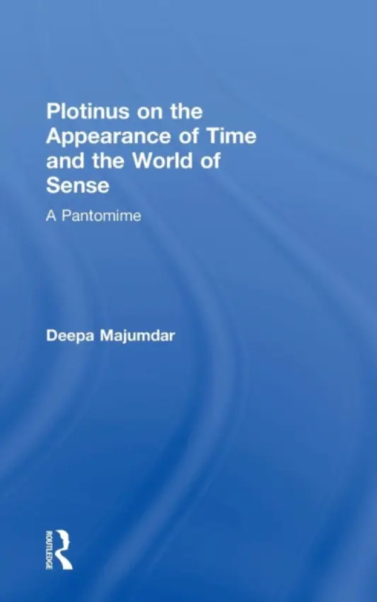 Plotinus on the Appearance of Time and the World of Sense - Majumdar, Deepa