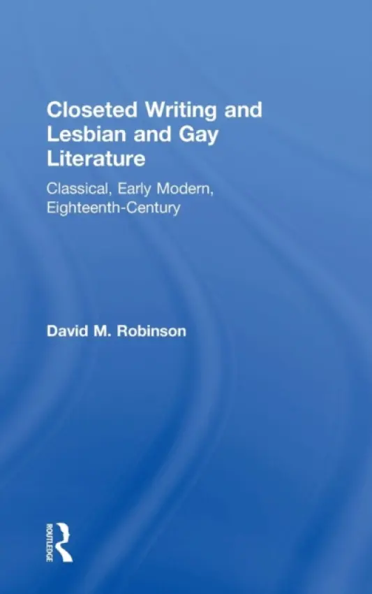 Closeted Writing and Lesbian and Gay Literature - Robinson, David M.
