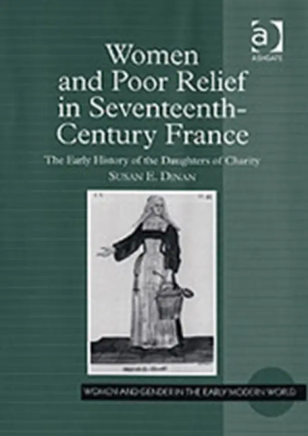 Women and Poor Relief in Seventeenth-Century France - Dinan, Susan E.