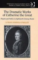 Dramatic Works of Catherine the Great - O'Malley, Lurana Donnels