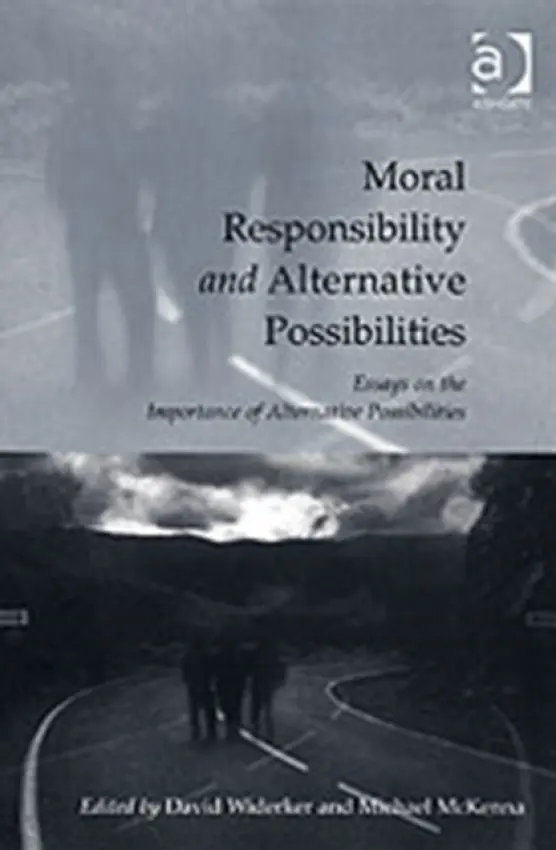 Moral Responsibility and Alternative Possibilities - Widerker, David