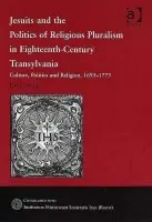 Jesuits and the Politics of Religious Pluralism in Eighteenth-Century Transylvania - Shore, Paul