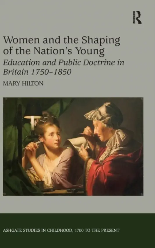 Women and the Shaping of the Nation's Young - Hilton, Mary