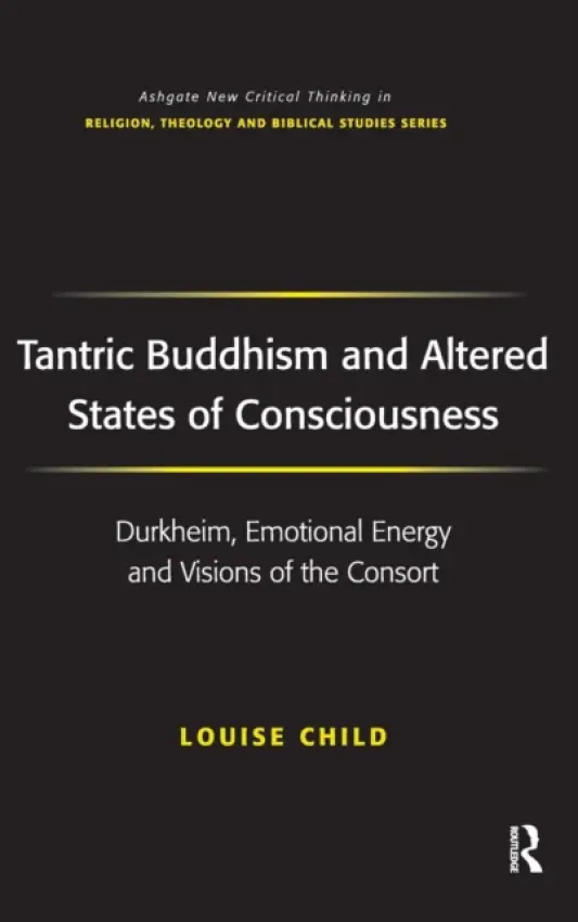 Tantric Buddhism and Altered States of Consciousness - Child, Louise