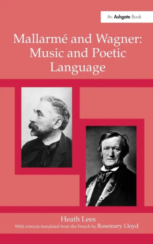 Mallarme Wagner: Music and Poetic Language - Lees, Heath
