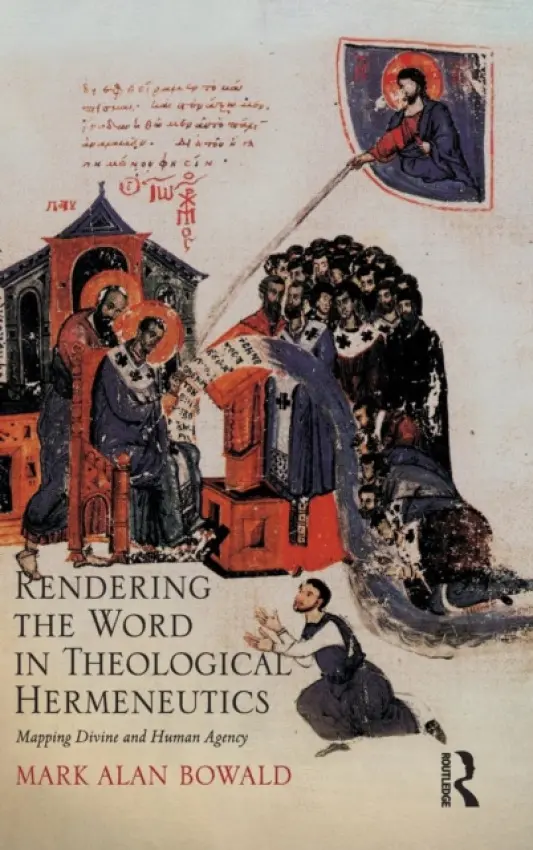 Rendering the Word in Theological Hermeneutics - Bowald, Mark Alan