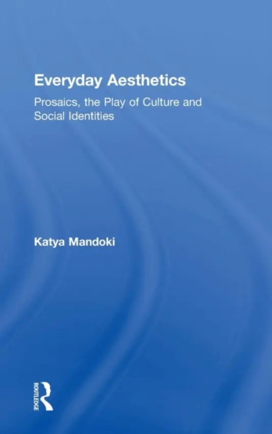 Everyday Aesthetics - Mandoki, Katya