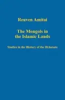 Mongols in the Islamic Lands - Amitai, Reuven