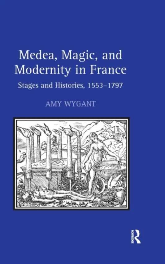 Medea, Magic, and Modernity in France - Wygant, Amy
