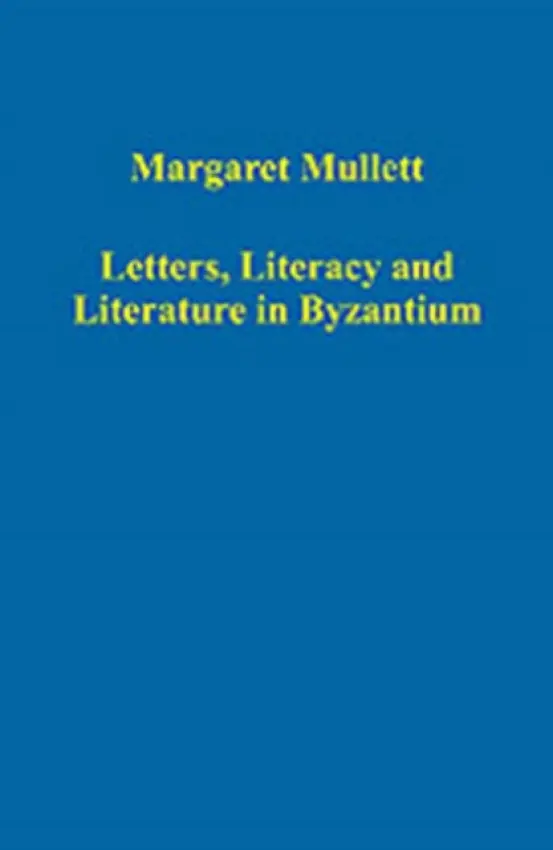 Letters, Literacy and Literature in Byzantium - Mullett, Margaret