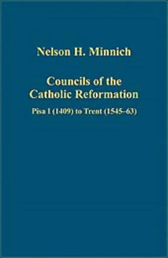 Councils of the Catholic Reformation - Minnich, Nelson H.
