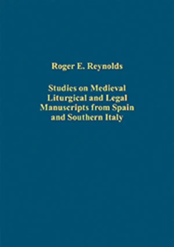 Studies on Medieval Liturgical and Legal Manuscripts from Spain and Southern Italy - Reynolds, Roger E.