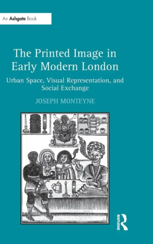 Printed Image in Early Modern London - Monteyne, Joseph