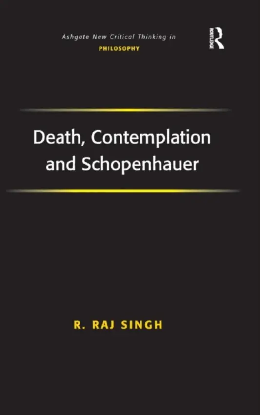 Death, Contemplation and Schopenhauer - Singh, R. Raj