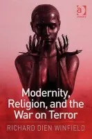 Modernity, Religion, and the War on Terror - Winfield, Richard Dien