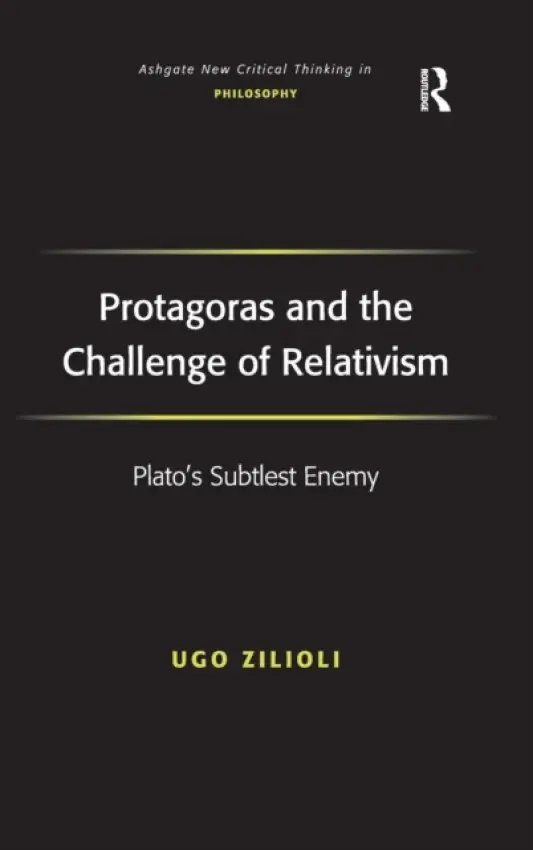 Protagoras and the Challenge of Relativism - Zilioli, Ugo