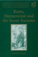 Keats, Hermeticism, and the Secret Societies - Wunder, Jennifer N.