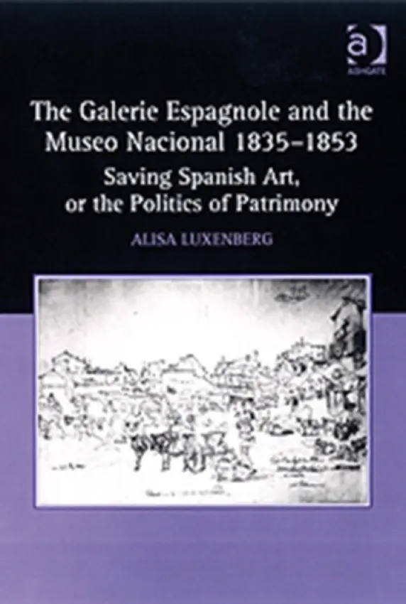 Galerie Espagnole and the Museo Nacional 1835-1853 - Luxenberg, Alisa