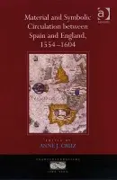 Material and Symbolic Circulation between Spain and England, 1554-1604