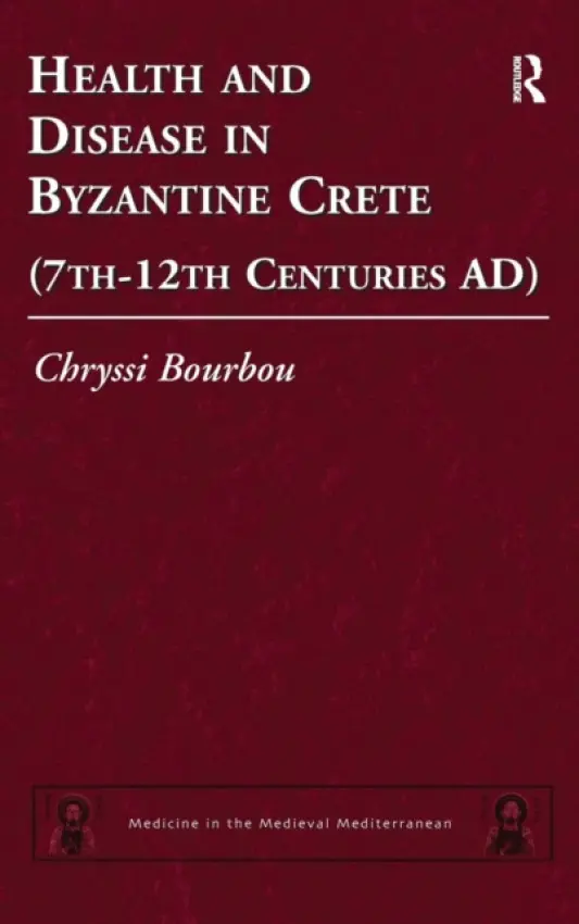 Health and Disease in Byzantine Crete (7th-12th centuries AD) - Bourbou, Chryssi
