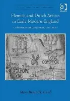 Flemish and Dutch Artists in Early Modern England - Curd, Mary Bryan H.