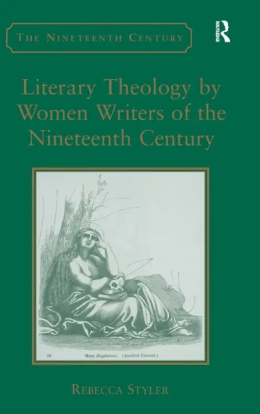 Literary Theology by Women Writers of the Nineteenth Century - Styler, Rebecca