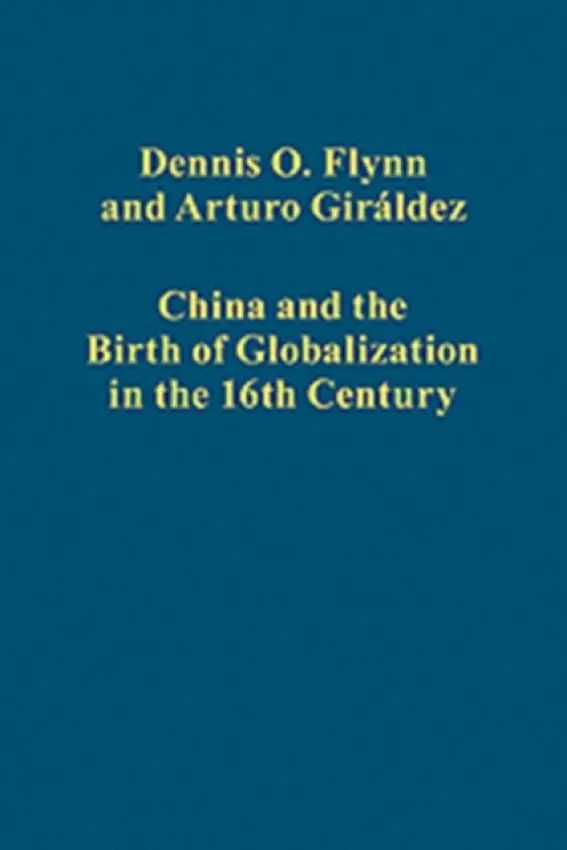 China and the Birth of Globalization in the 16th Century - Flynn, Dennis O. a Giraldez, Arturo