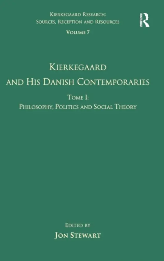 Volume 7, Tome I: Kierkegaard and his Danish Contemporaries - Philosophy, Politics and Social Theory