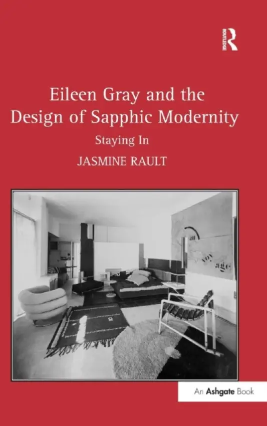 Eileen Gray and the Design of Sapphic Modernity - Rault, Jasmine